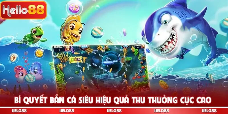 Bí quyết bắn cá siêu hiệu quả thu thưởng cực cao