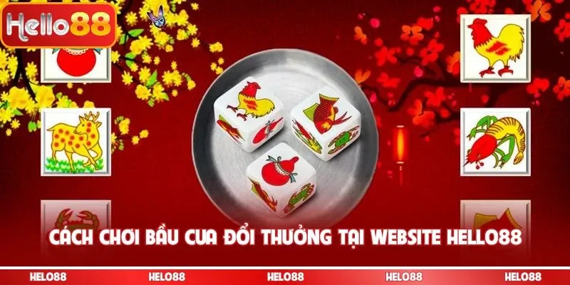 Cách chơi Bầu cua đổi thưởng tại website Hello88