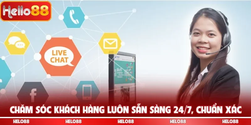 Chăm sóc khách hàng luôn sẵn sàng 24/7, chuẩn xác