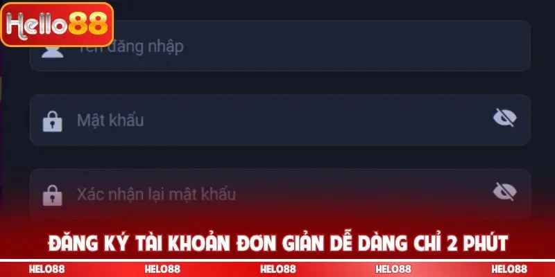 Đăng ký tài khoản đơn giản dễ dàng chỉ 2 phút