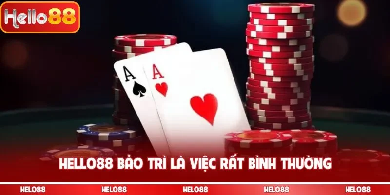 Hello88 bảo trì là việc rất bình thường