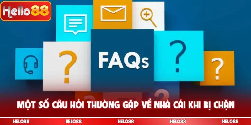 Một số câu hỏi thường gặp về nhà cái khi bị chặn