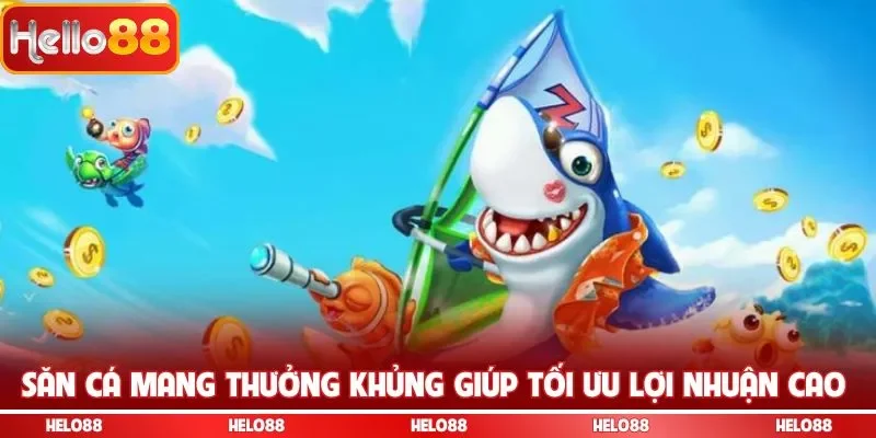 Săn cá mang thưởng khủng giúp tối ưu lợi nhuận cao