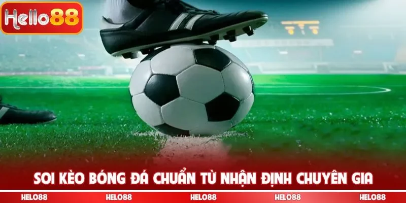 Soi kèo bóng đá chuẩn từ nhận định chuyên gia