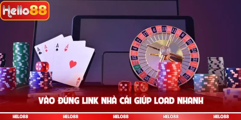 Vào đúng link nhà cái giúp load nhanh